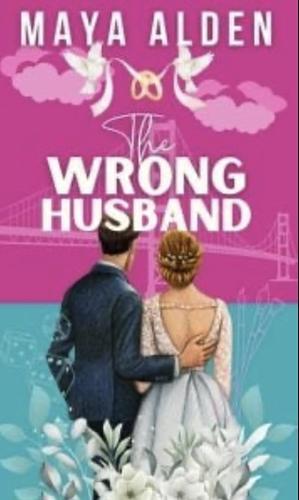 The Wrong Husband by Maya Alden