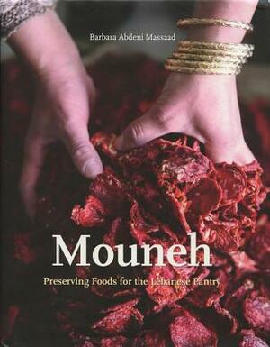 Mouneh: Preserving Foods for the Lebanese Pantry by Barbara Abdeni Massaad