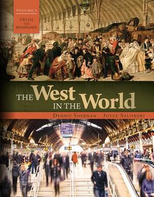 The West in the World Vol II: From the Renaissance by Joyce E. Salisbury, Dennis Sherman