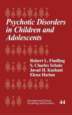 Psychotic Disorders in Children and Adolescents by Javad H. Kashani, Robert L. Findling, S. Charles Schulz