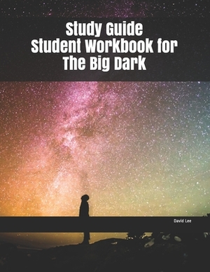 Study Guide Student Workbook for The Big Dark by David Lee