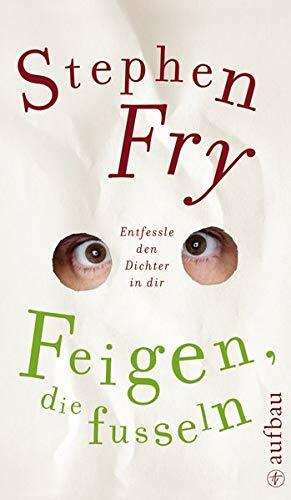 Feigen, die fusseln: Entfessle den Dichter in dir by Stephen Fry