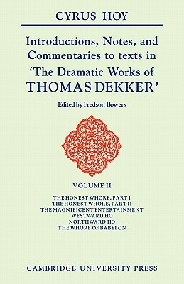Introductions, Notes and Commentaries to Texts in 'the Dramatic Works of Thomas Dekker by Cyrus Hoy