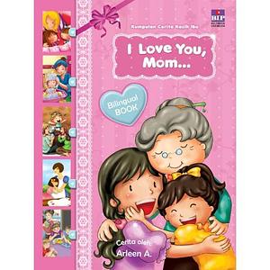 I Love You Mom by Arleen A.