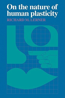 On the Nature of Human Plasticity by Richard M. Lerner