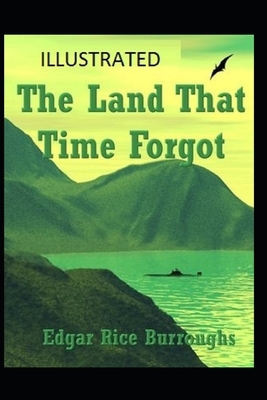 The Land That Time Forgot Illustrated by Edgar Rice Burroughs