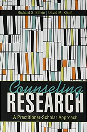 Counseling Research: A Scholar-Practitioner Approach by David M Kleist, Richard S. Balkin