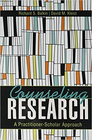 Counseling Research: A Scholar-Practitioner Approach by Richard S. Balkin, David M Kleist