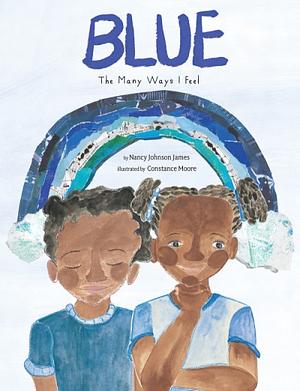 Blue: The Many Ways I Feel by Nancy Johnson James