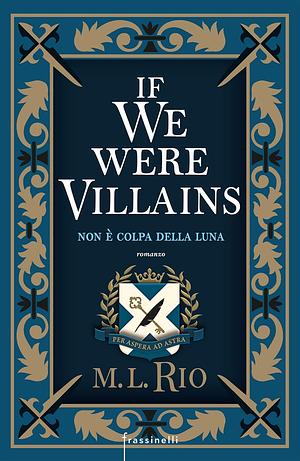 If we were villains. Non è colpa della luna by M.L. Rio