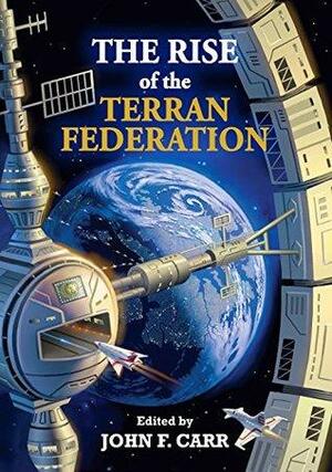 Rise of the Terran Federation by Jonathan Crocker, David Johnson, H. Beam Piper, John Anderson, John F. Carr, Wolfgang Diehr
