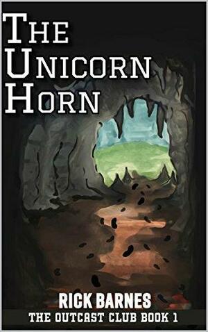 The Unicorn Horn: The Outcast Club Book One by Rick Barnes