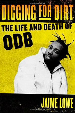 Digging for Dirt: The Life and Death of ODB by Jaime Lowe