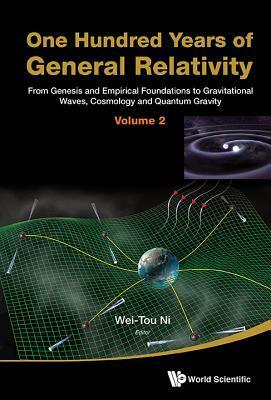 One Hundred Years of General Relativity: From Genesis and Empirical Foundations to Gravitational Waves, Cosmology and Quantum Gravity - Volume 2 by Wei-Tou Ni