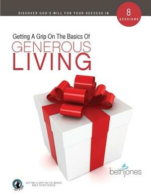 Getting a Grip on the Basics of Generous Living by Beth Jones