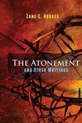 The Atonement and Other Writings by Zane C. Hodges