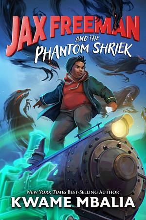 Jax Freeman and the Phantom Shriek by Kwame Mbalia