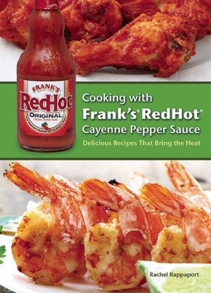 Cooking with Frank's RedHot Cayenne Pepper Sauce: Delicious Recipes That Bring the Heat by Rachel Rappaport
