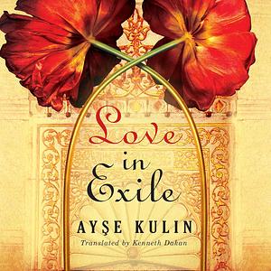 Love in Exile by Ay&#351;e Kulin