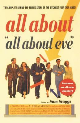 All about All about Eve: The Complete Behind-The-Scenes Story of the Bitchiest Film Ever Made by Sam Staggs