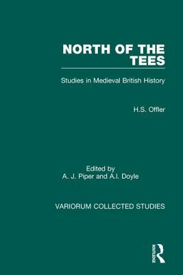 North of the Tees: Studies in Medieval British History by A. I. Doyle, H. S. Offler