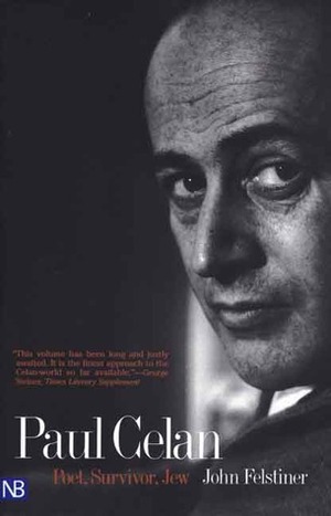 Paul Celan: Poet, Survivor, Jew by John Felstiner