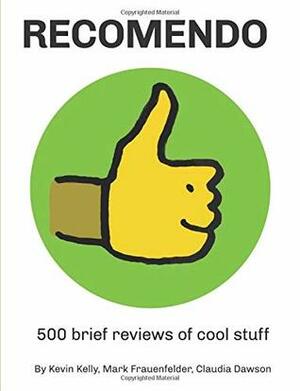 Recomendo: 500 brief reviews of cool stuff by Mark Frauenfelder, Kevin Kelly, Claudia Dawson