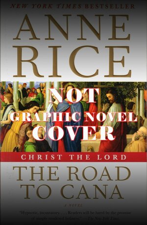 Christ the Lord: The Road to Cana - The Graphic Novel by Anne Rice
