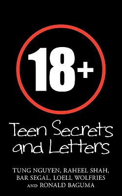 18+: Teen Secrets and Letters by Bar Segal, Tung Nguyen, Raheel Shah