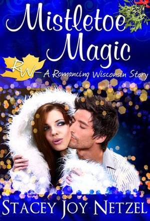 Mistletoe Magic by Stacey Joy Netzel