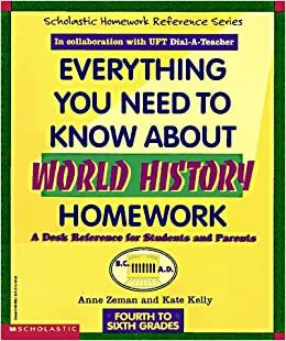 Everything You Need To Know About World History Homework by Kate Kelly, Anne Zeman