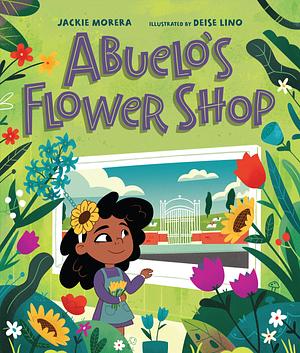 Abuelo's Flower Shop by Jackie Morera