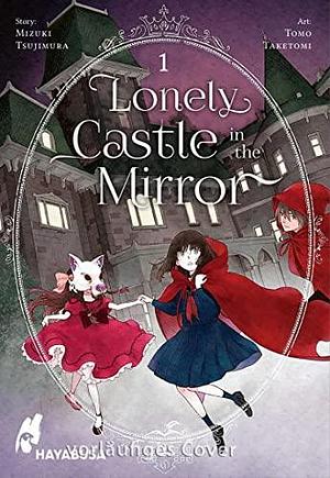 Lonely Castle in the Mirror 1: Der Manga zum Fantasy-Erfolg aus Japan - eine berührende Geschichte darüber, wie man gemeinsam Einsamkeit überwinden kann by Tomo Taketomi, Mizuki Tsujimura, Anne Klink