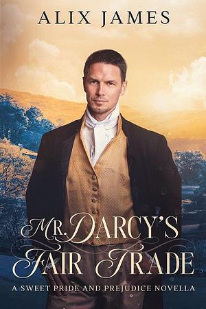 Mr. Darcy's Fair Trade by Alix James, Alix James