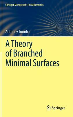 A Theory of Branched Minimal Surfaces by Anthony Tromba