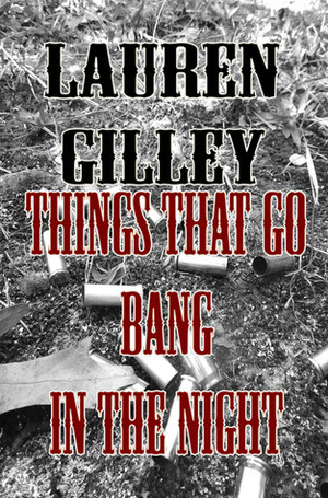 Things That Go Bang In The Night by Lauren Gilley