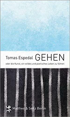 Gehen. Oder die Kunst, ein wildes und poetisches Leben zu führen. by Tomas Espedal