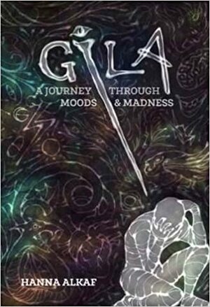 GILA: A Journey Through Moods & Madness by Hanna Alkaf