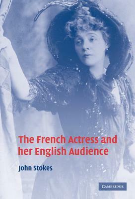 The French Actress and Her English Audience by John Stokes