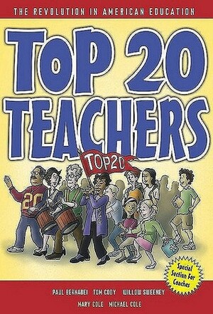 Top 20 Teachers: The Revolution in American Education by Michael Cole, Willow Sweeney, Mary Cole, Paul Bernabei, Tom Cody