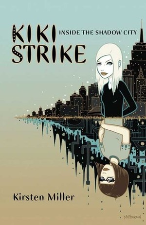 Kiki Strike: Inside the Shadow City by Kirsten Miller