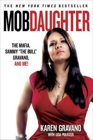 Mob Daughter: The Mafia, Sammy 'The Bull' Gravano, and Me! by Lisa Pulitzer, Karen Gravano