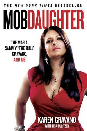 Mob Daughter: The Mafia, Sammy 'The Bull' Gravano, and Me! by Lisa Pulitzer, Karen Gravano