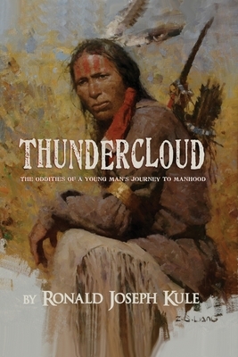 ThunderCloud: (The Oddities of a Young Man's Journey to Manhood by Ronald Joseph Kule