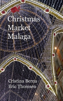 Christmas Market Malaga: Hardcover by Cristina Berna, Eric Thomsen