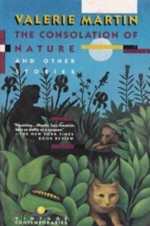 The Consolation of Nature and Other Stories by Valerie Martin