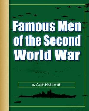 Famous Men of the Second World War by Clark Highsmith