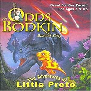 The Adventures Of Little Proto: A Musical Dinosaur Story by Odds Bodkin