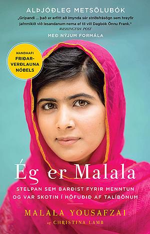 Ég er Malala: Stelpan sem barðist fyrir menntun og var skotin í höfuðið af talíbönum by Malala Yousafzai