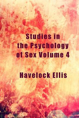 Studies in the Psychology of Sex Volume 4 (Illustrated) by Havelock Ellis